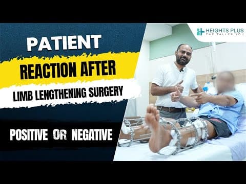 Patient Reaction After Limb Lengthening (Height Increasing Surgery)